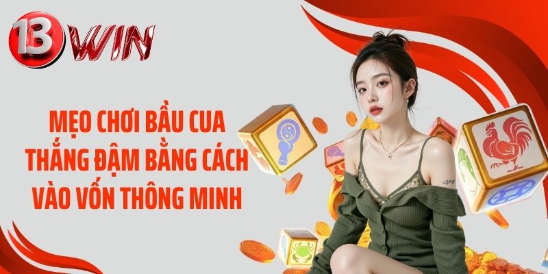 Mẹo chơi bầu cua thắng đậm bằng cách vào vốn thông minh
